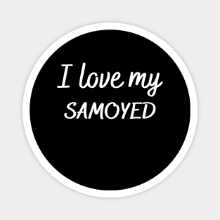 I love my Samoyed Magnet